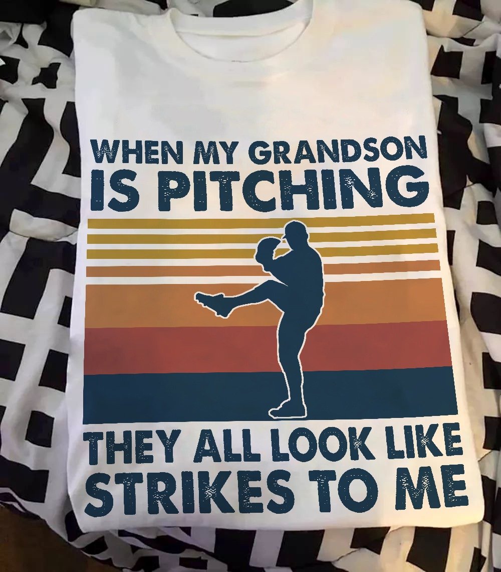 When My Grandson Is Pitching Shirt