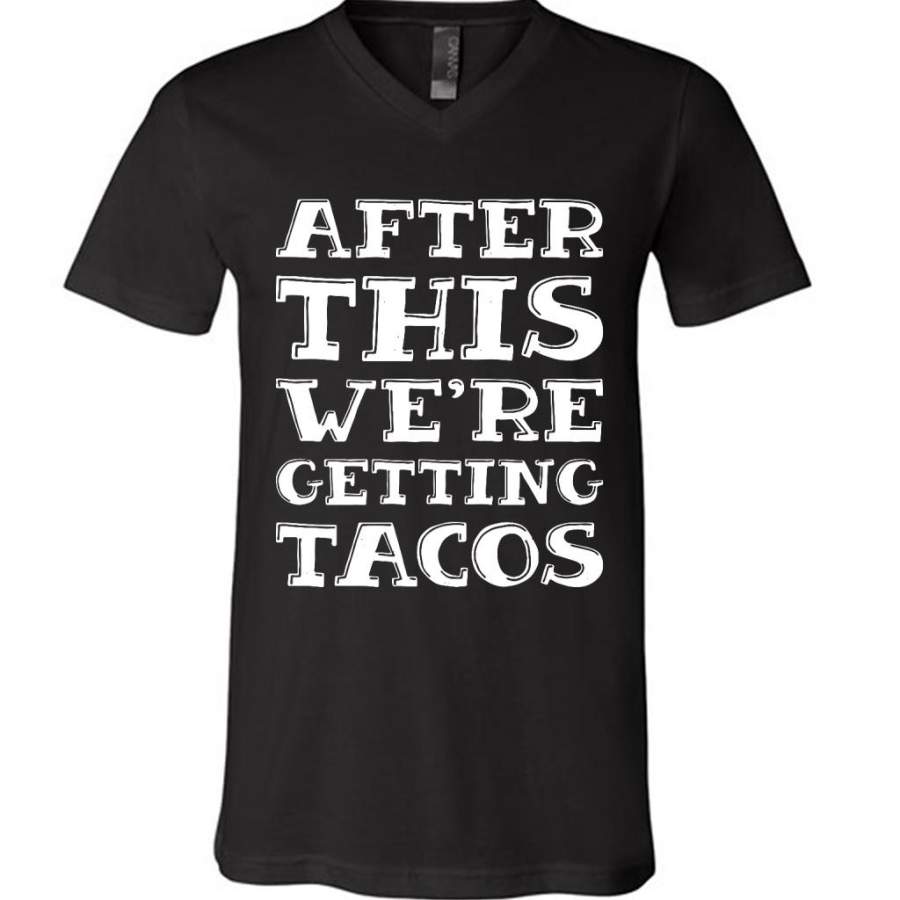 After This We’re Getting Tacos – Canvas Unisex V-Neck Shirt