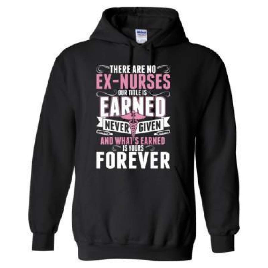 AGR There Are No Ex-nurses Our Titles Is Earned Never Given And Whats Wearned Is Yours Forever – Heavy Blend™ Hooded Sweatshirt