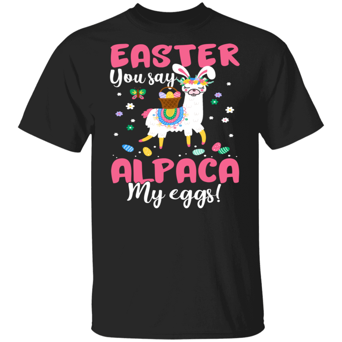 Easter Alpaca Shirt Easter You Say Alpaca My Eggs Cute Easter Bunny Alpaca Lover Gifts T-Shirt