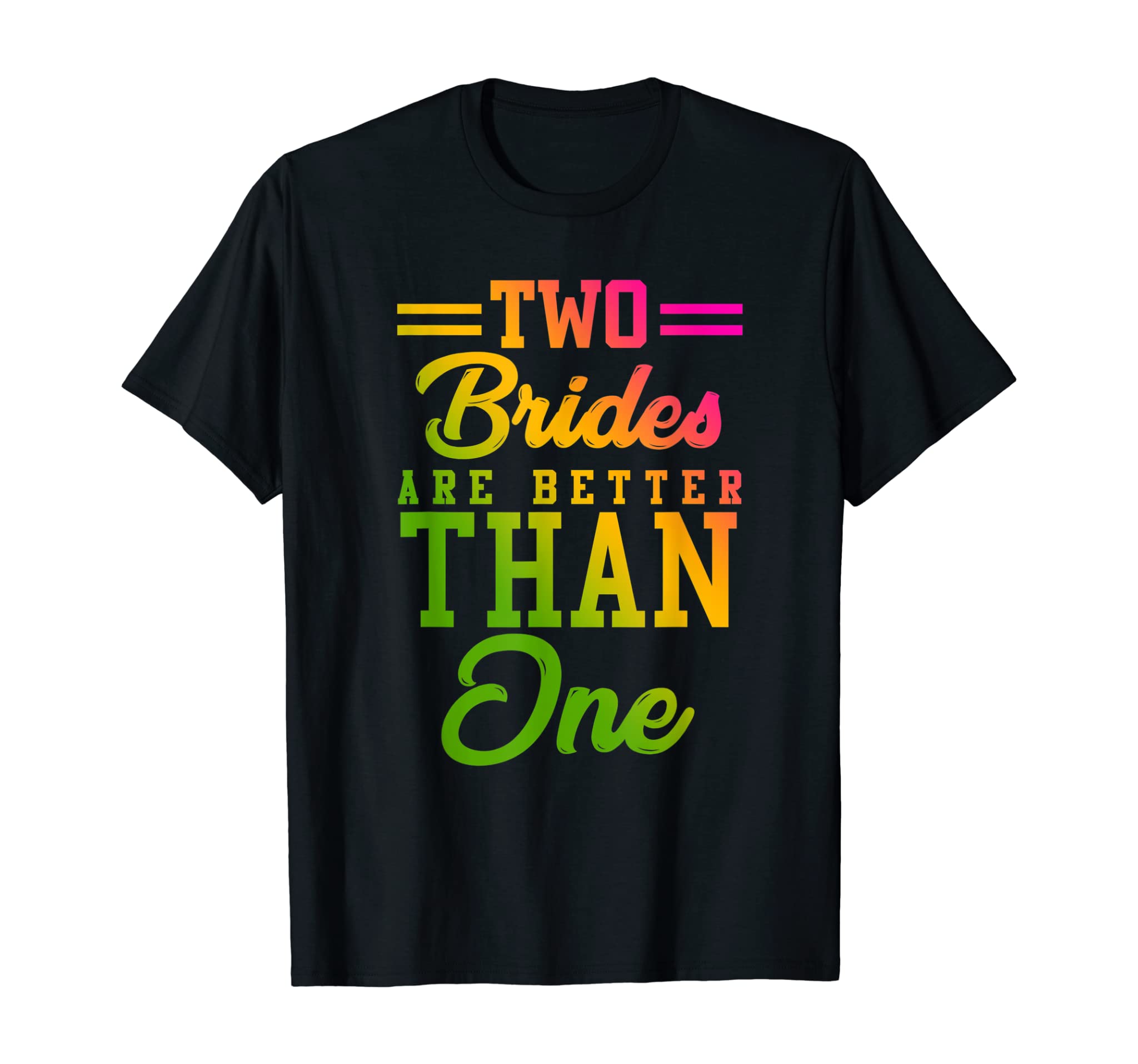 Two Brides Are Better Than One Lesbian Wedding Lgbt T Shirt T-Shirt