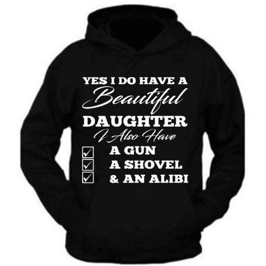 Yes I Do Have A Beautiful Daughter Also Have A Gun Shovel Funny Hoodie Father’s Day Gun