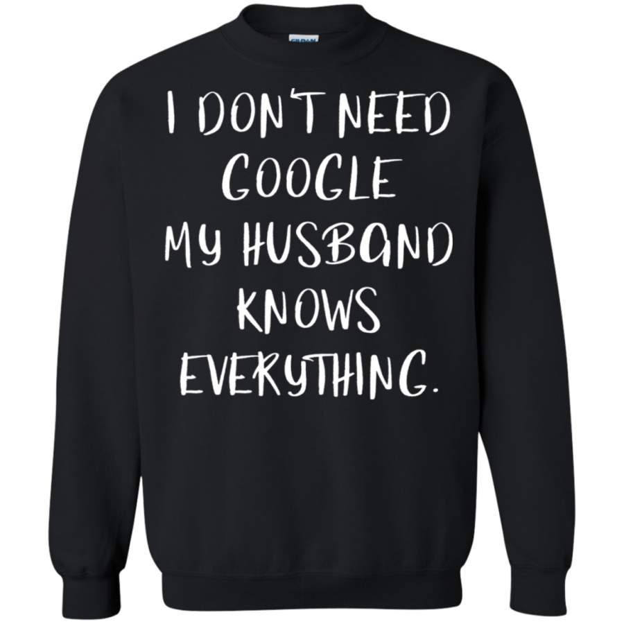 AGR I don’t need google my husband knows everything Sweatshirt