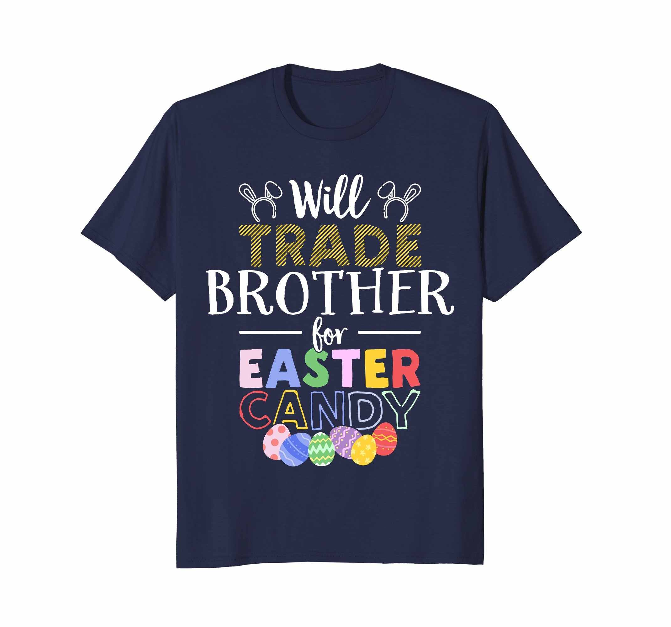 Will Trade Brother For Easter Candy Bunny Egg T-Shirt T-Shirt/ LS shirt