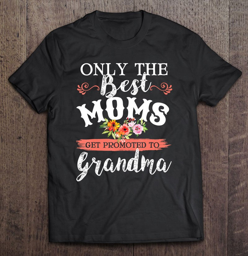 Only The Greatest Mom Get Promoted To Grandma Gift Standard/Premium T-Shirt