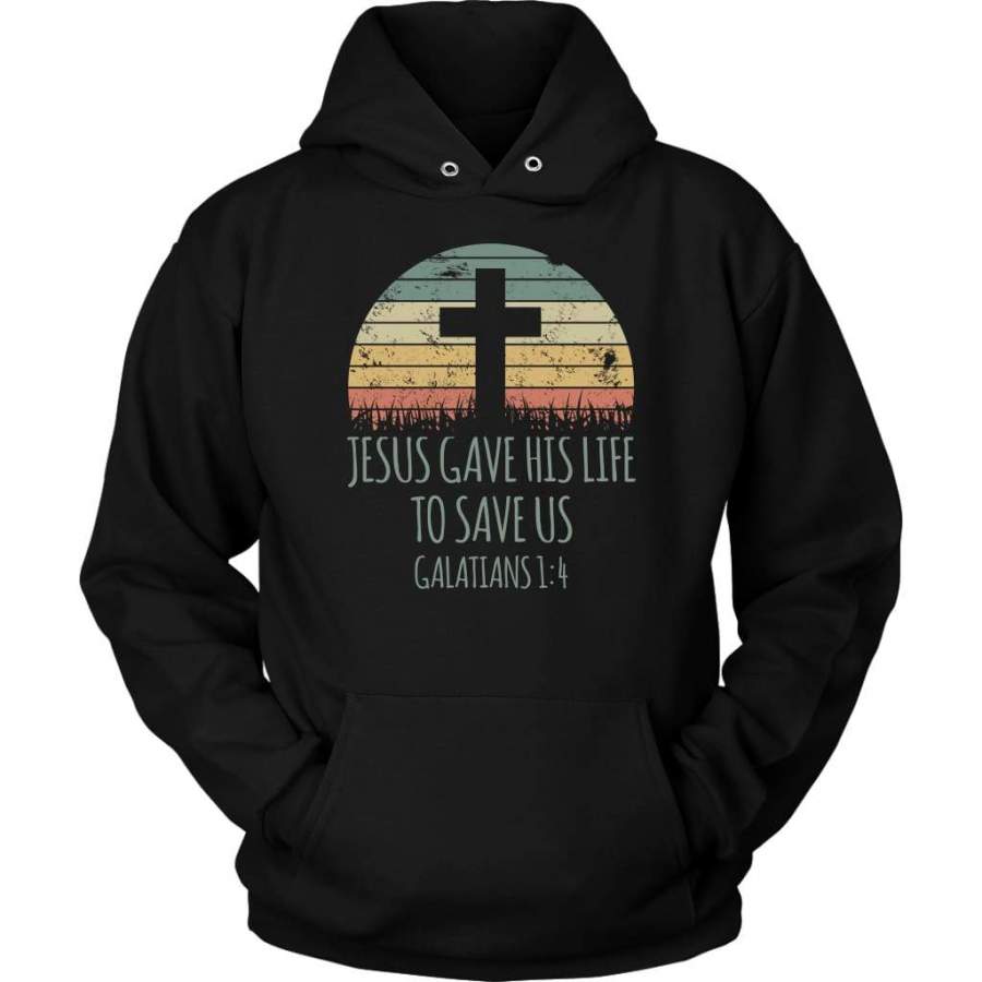 Jesus gave his life to save us Galatians 1:4 hoodie