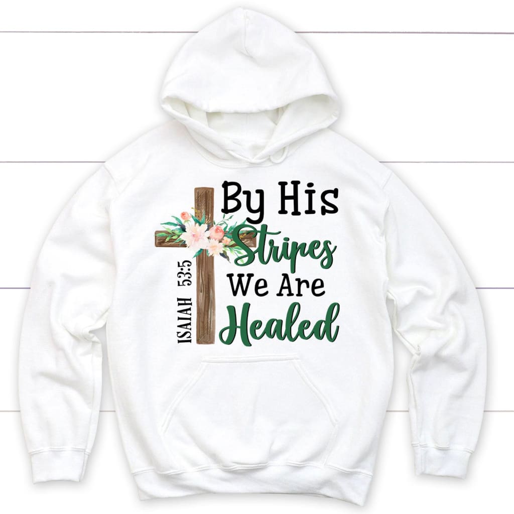 By His Stripes We Are Healed Isaiah 53:5 Bible Verse Hoodie