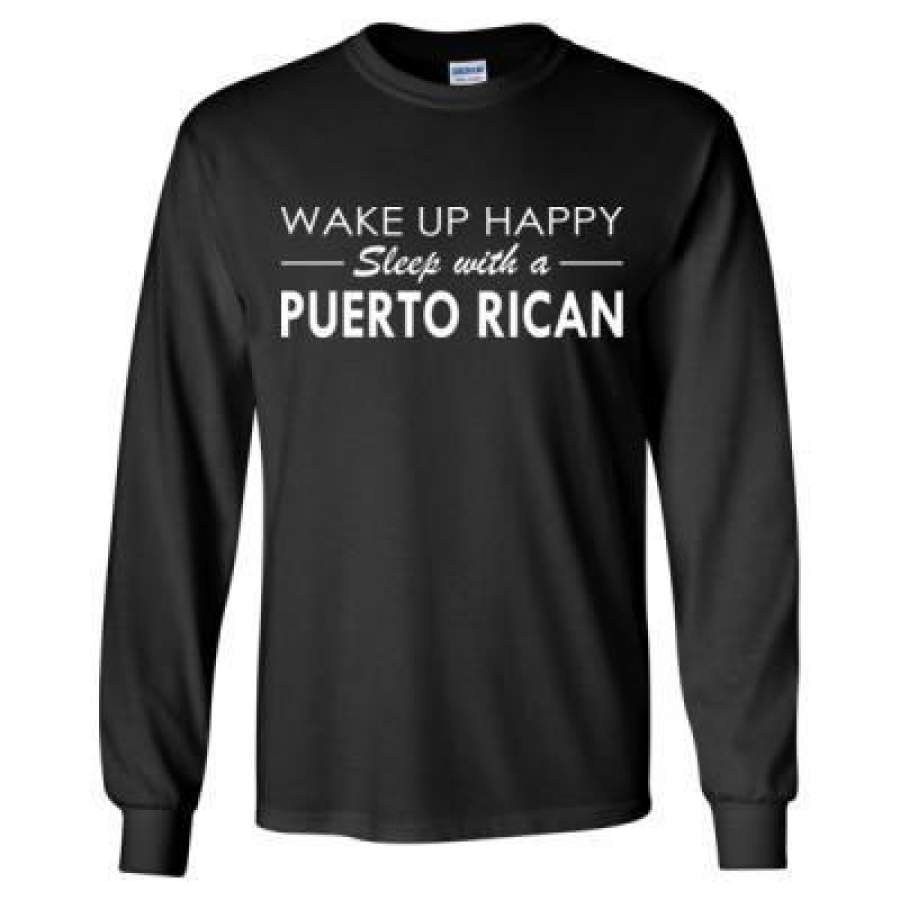 AGR Wake Up Happy Sleep With A Puerto Rican – Long Sleeve T-Shirt