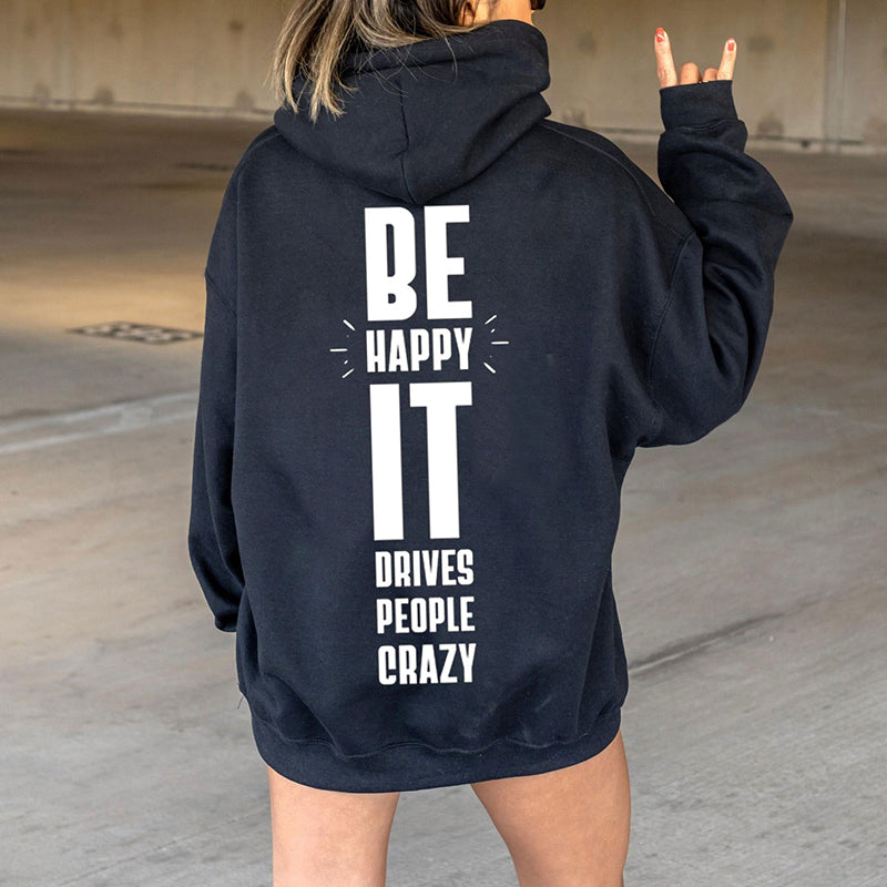 Be Happy It Drives People Crazy Print Hoodie