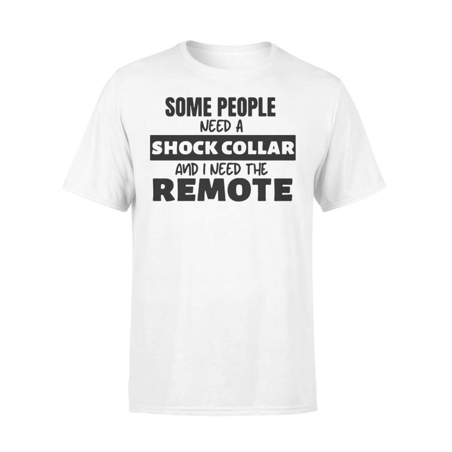 Some People Need A Shock Collar T-shirt