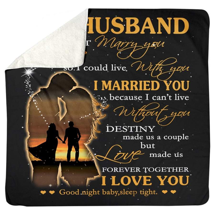 To My Husband – I Marry You Because I Can’t Live Without You Sherpa Blanket