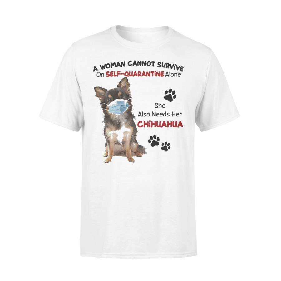 A Woman Cannot Survive On Self-Quarantine Alone She Also Needs Chihuahua Covid-19 T-shirt