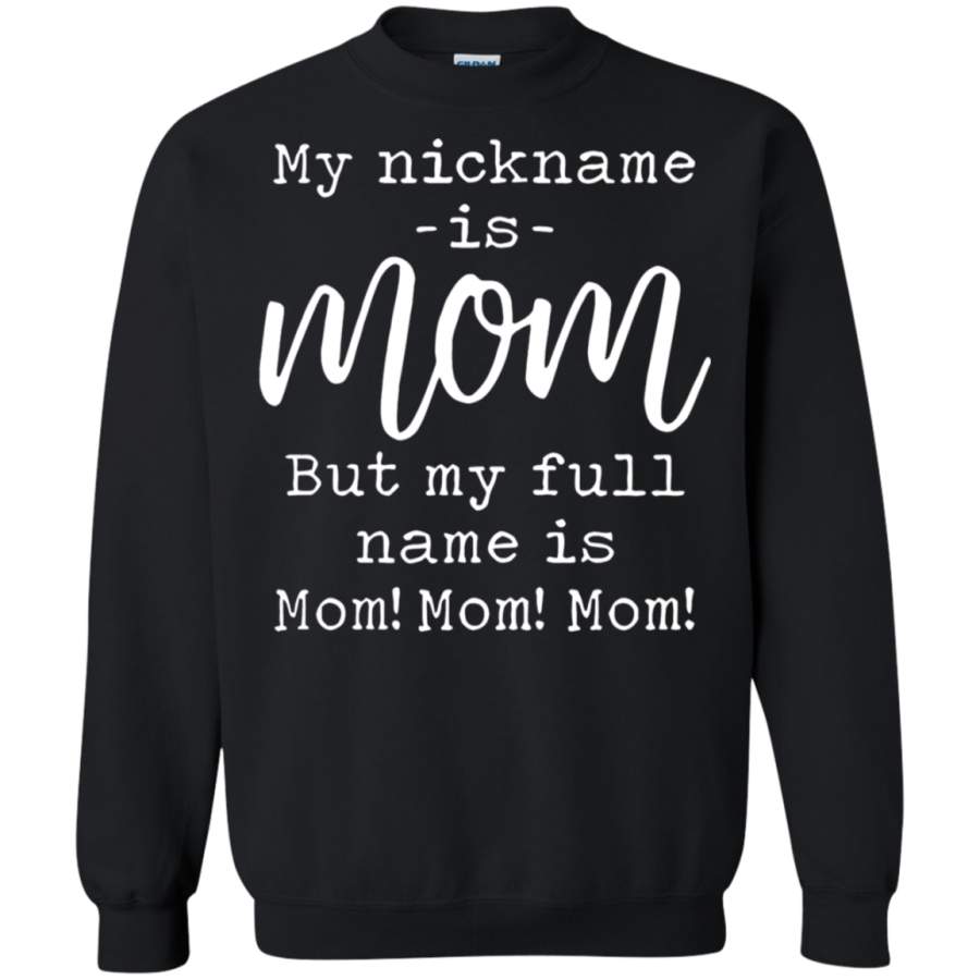 AGR My Nickname Is Mom But My Full Name Is Mom Sweatshirt