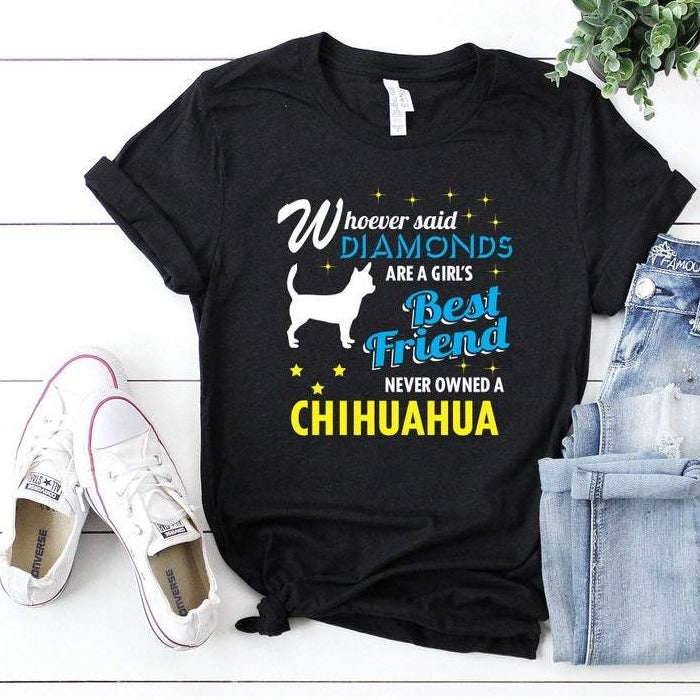 Whoever Said Diamonds Are A Girl’s Best Friend Never Owned A Miniature Chihuahua Gift Dog Lovers T-Shirt