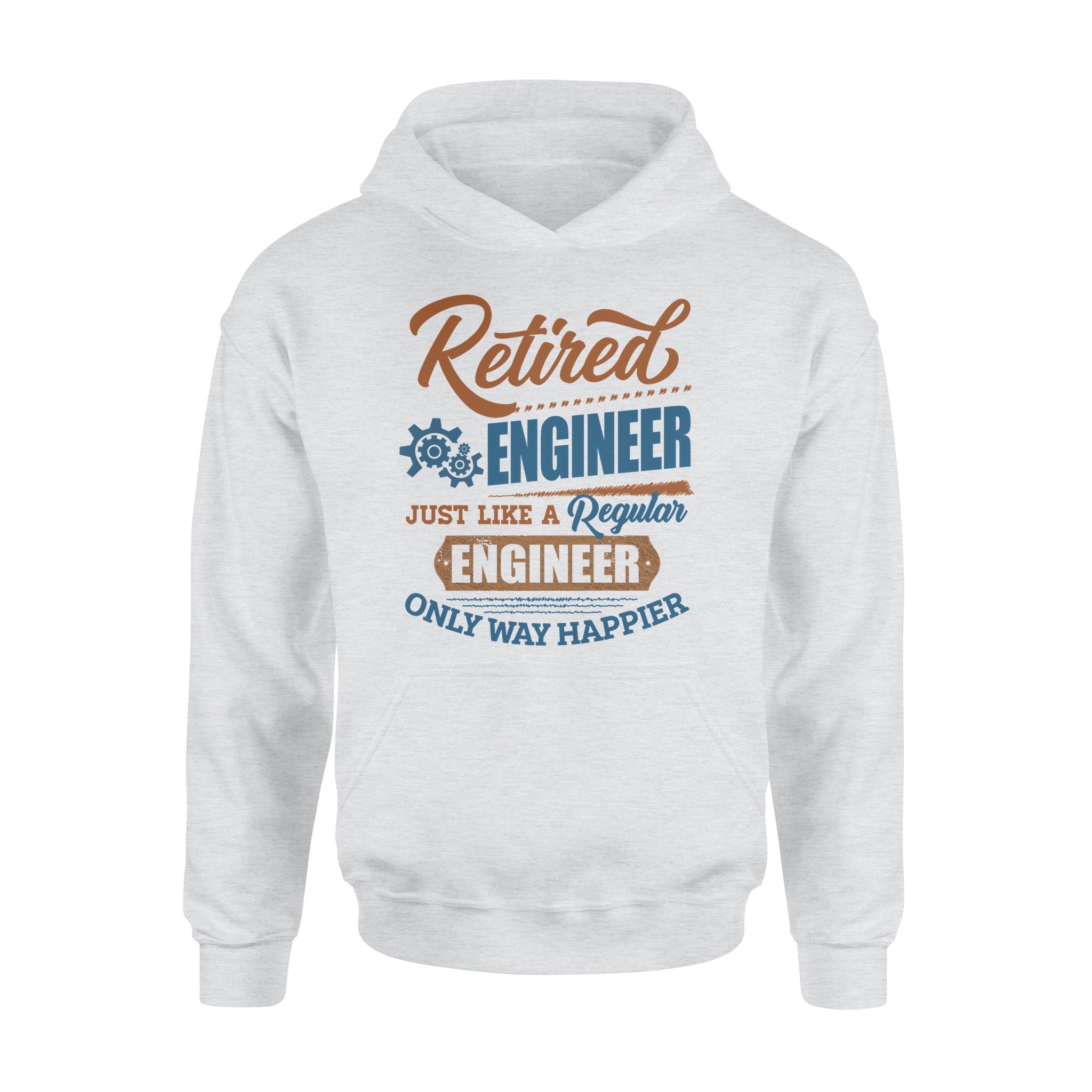 Retired Engineer Just Like A Regular Engineer Only Way Happier Retirement Gift – Premium Hoodie