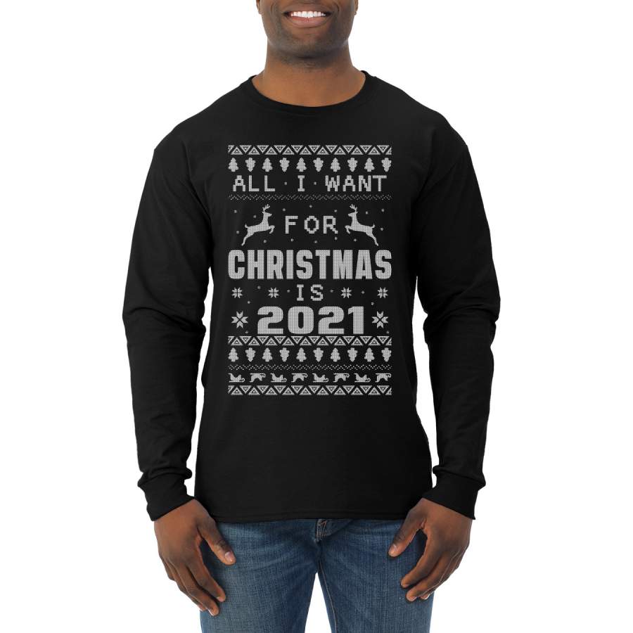 All I Want for Christmas is 2021 Ugly Christmas Sweater Mens Long Sleeve Shirt