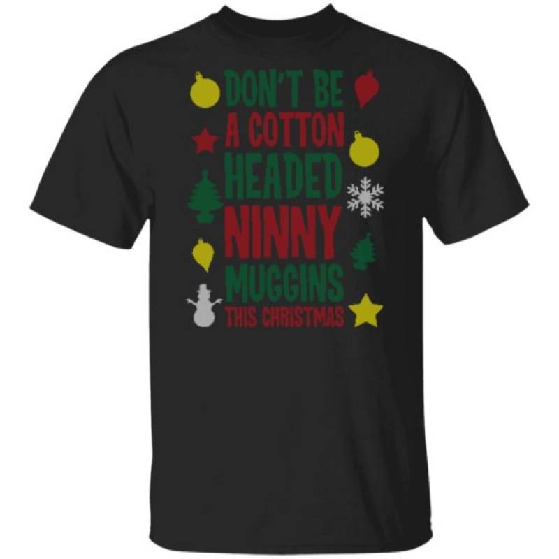 Don’t Be A Cotton Headed Ninny Muggins This Christmas Ugly Sweater Hoodie Ls