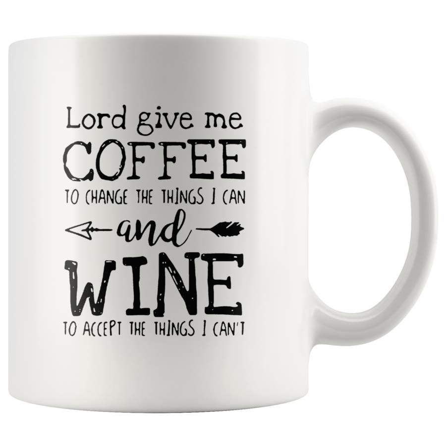 Lord Give Me Coffee To Change The Things I Can And Wine To Accept Things I Can’t White Coffee Mug