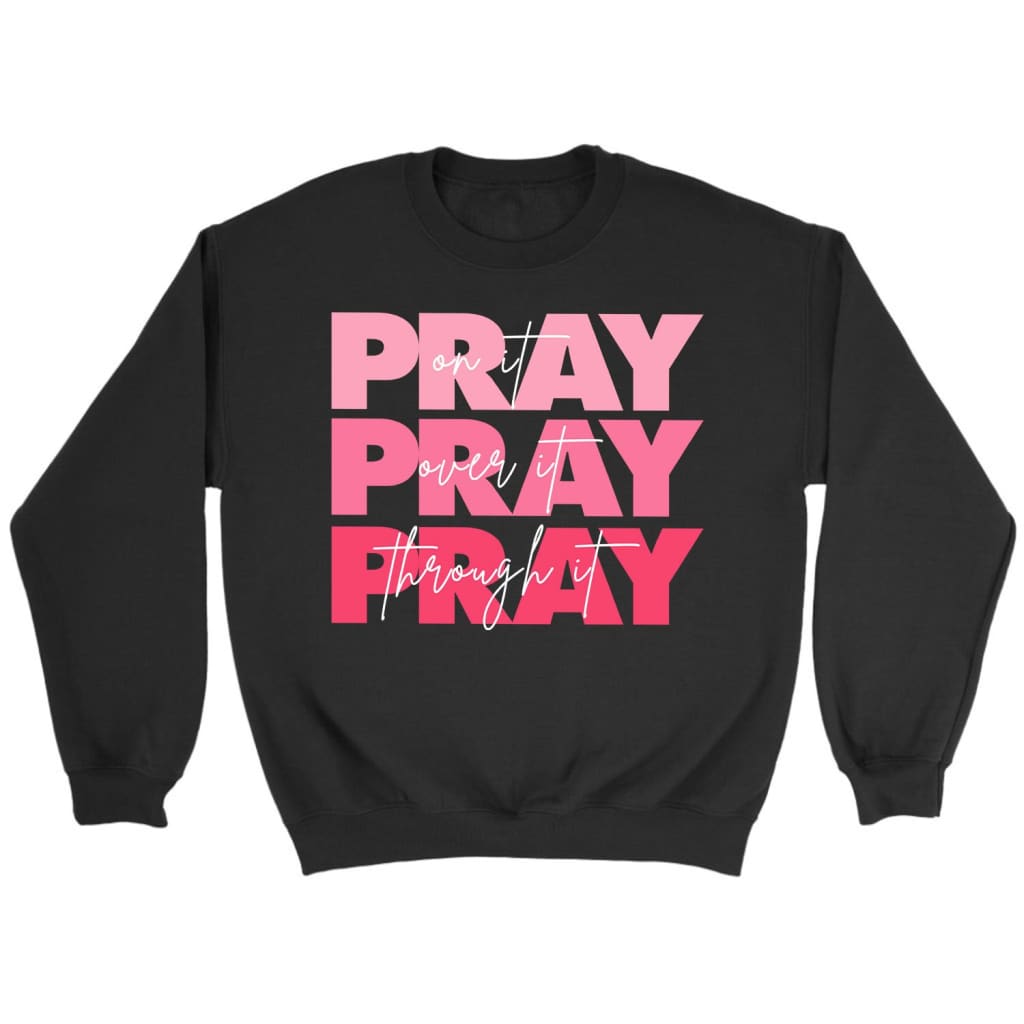 Pray On It Sweatshirt – Christian Sweatshirts