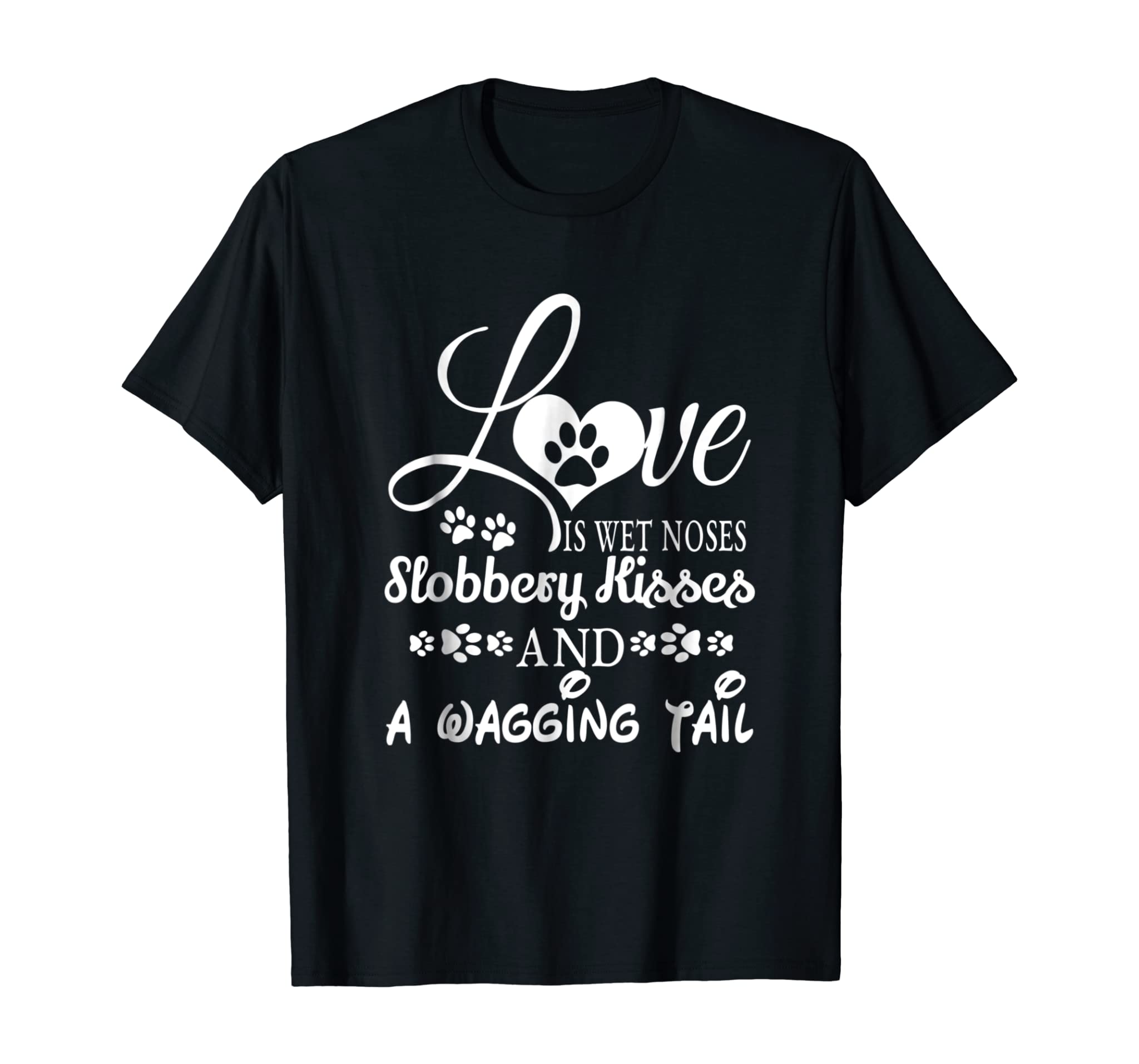 Love Is Wet Noses Slobbery Kisses Wagging Tail Dog T Shirt