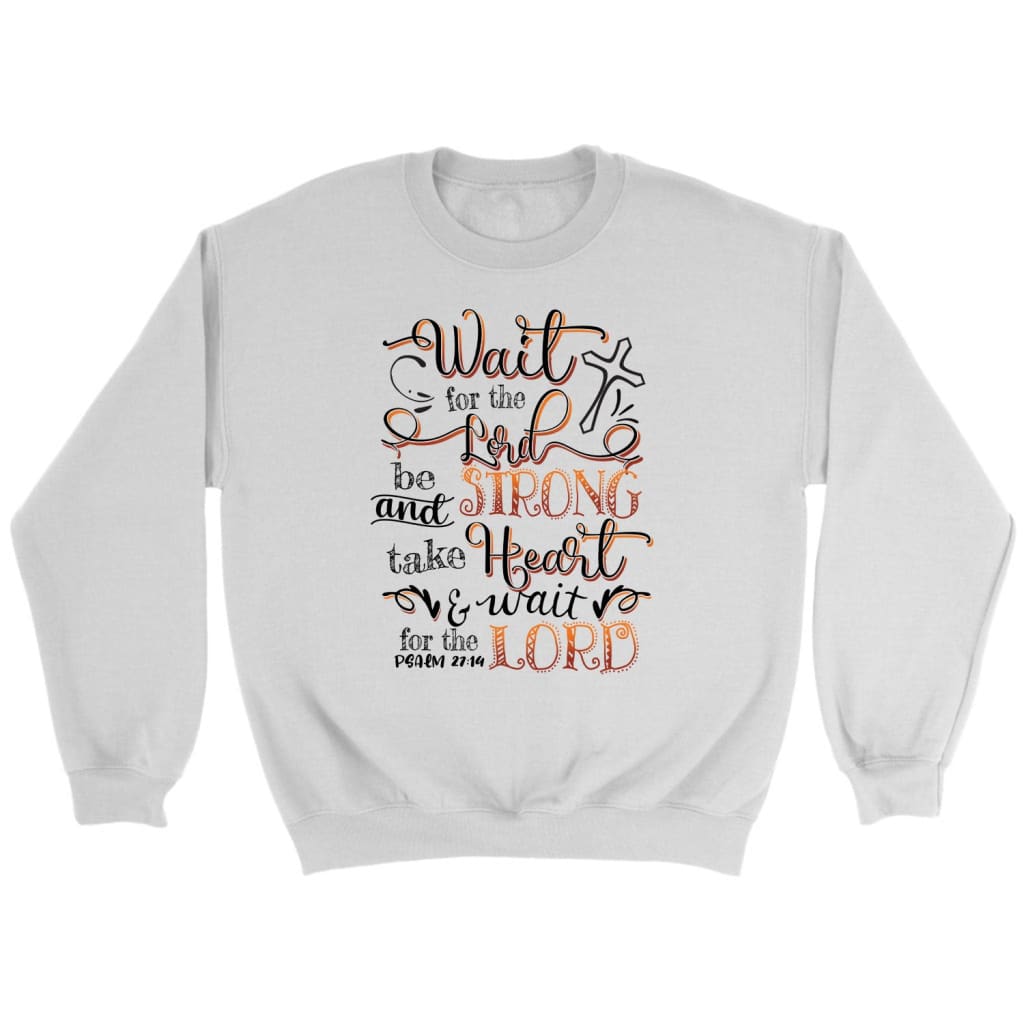 Wait For The Lord Psalm 27:14 Niv Bible Verse Sweatshirt, Christian Sweatshirts