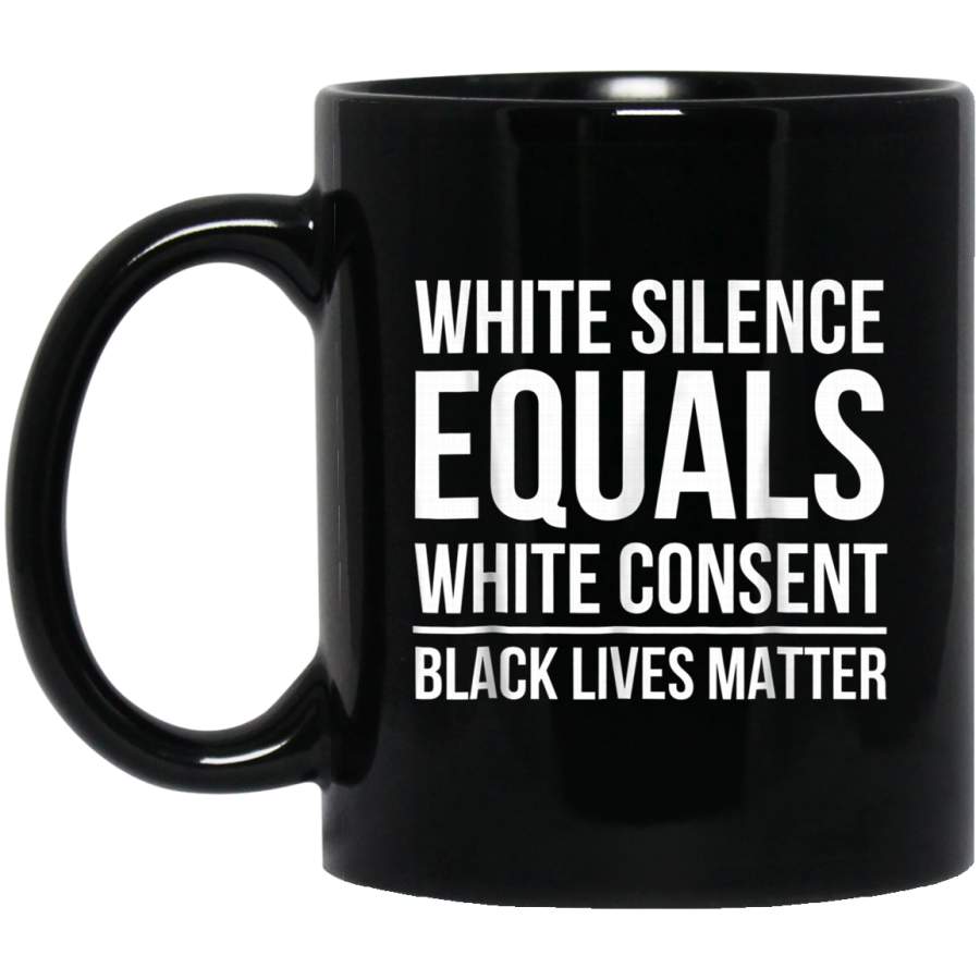 White Silence Equals White Consent Black Lives Matter Black Mugs