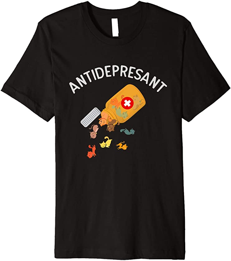 Antidepressant cat T-shirt Funny Cat Kitten Lovers Gift Premium T-Shirt