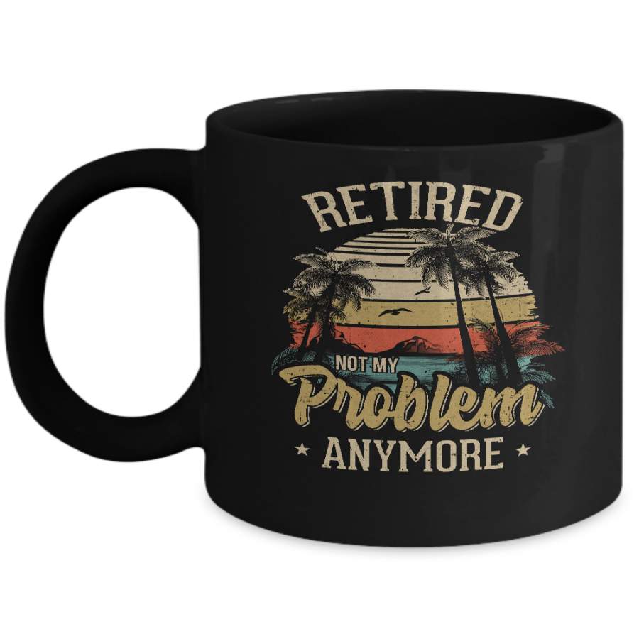 Vintage Retired Not My Problem Anymore Retirement Mug