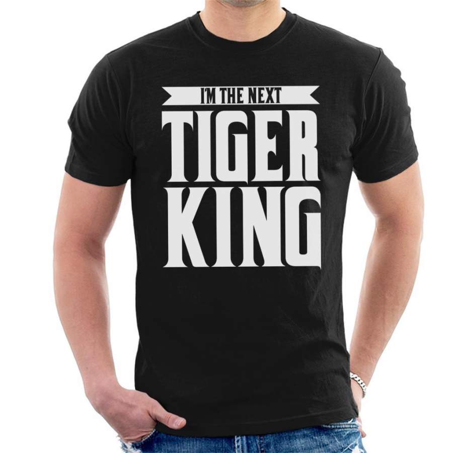 Im The Next Tiger King Joe Exotic Men’s T-Shirt