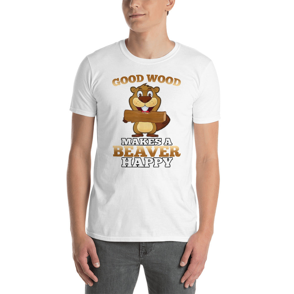 Good Wood Makes A Beaver Happy Unisex T-Shirt