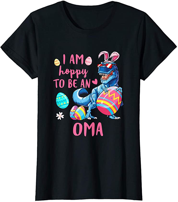 Womens I Am Hoppy To Be An Oma Dinosaur T Rex Egg Easter T-Shirt