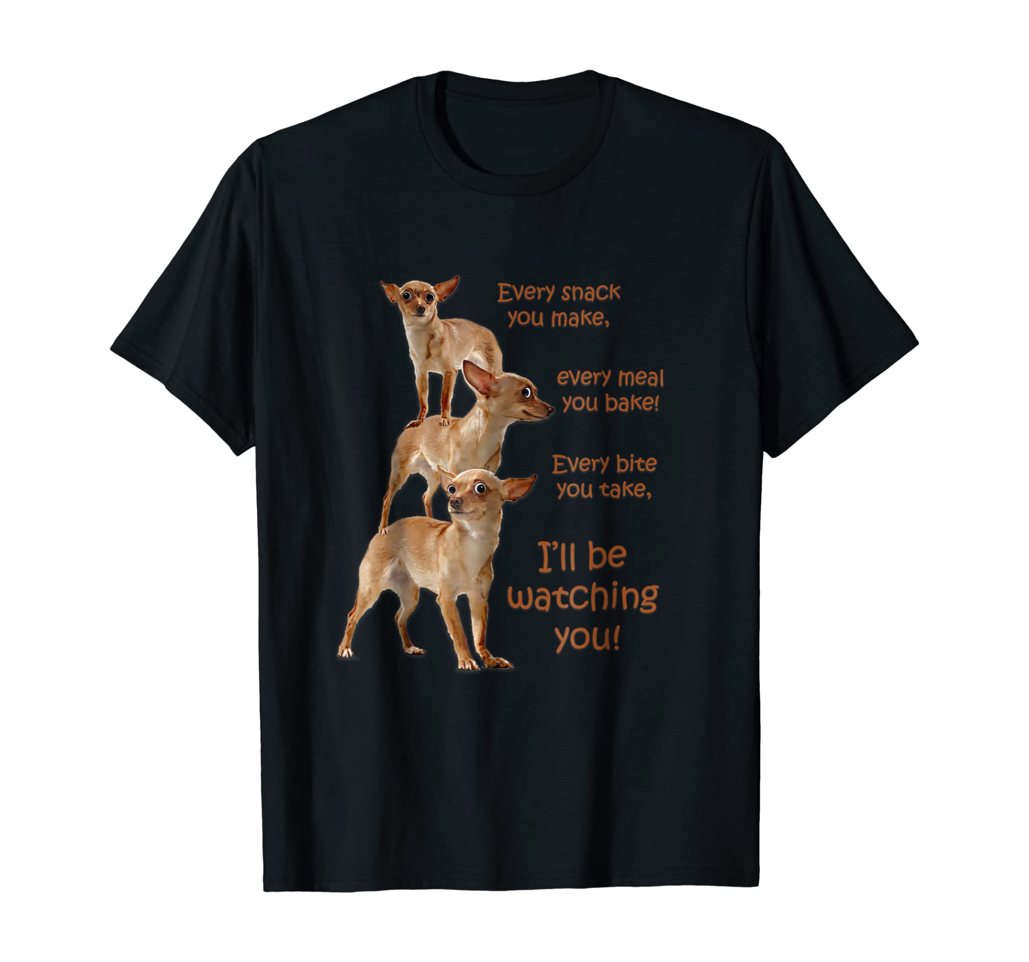 Every Bite You Take, Hungry Dog , Chihuahua Shirt