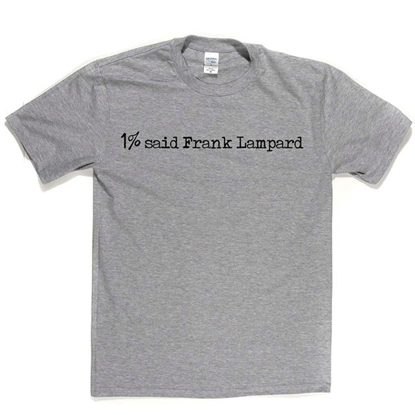 1% Said Frank Lampard T Shirt