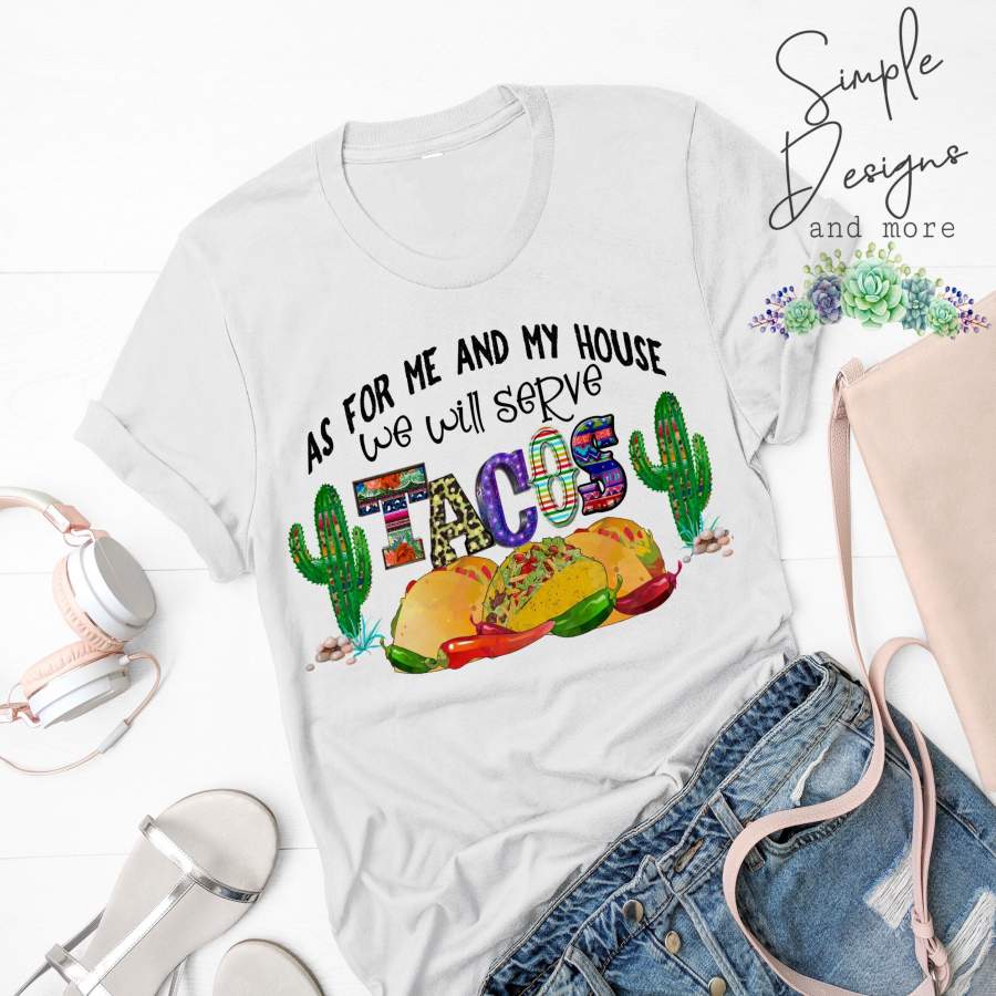 As For My House We Will Serve Tacos T-shirt, Custom Tees, Tank Tops