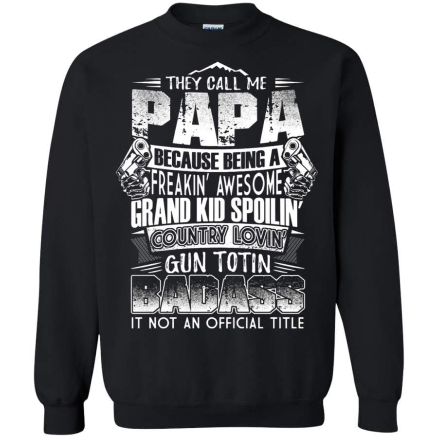 AGR They Call Me PaPa Because Being A Freakin’ Awesome Sweatshirt