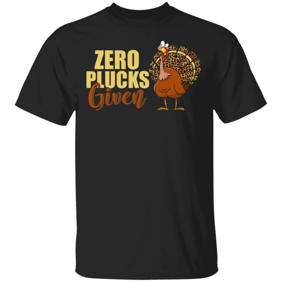 Thanksgiving Shirt Zero Plucks Given Funny Thanksgiving Leopard Turkey Gifts Thanksgiving T-Shirt