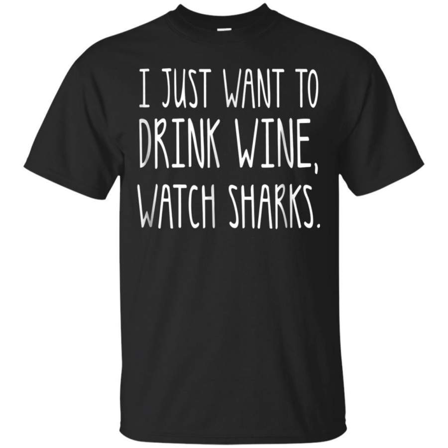 AGR I Just Want To Drink Wine Watch Sharks Shirt Funny Party Tee Jaq T-shirt