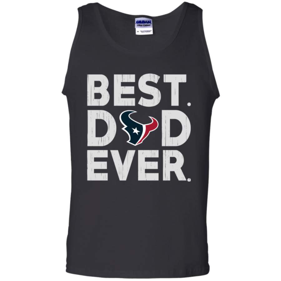 Nice Shirt Best Dad Ever Houston Texans Father’s Day Shirt G220 Tank Top