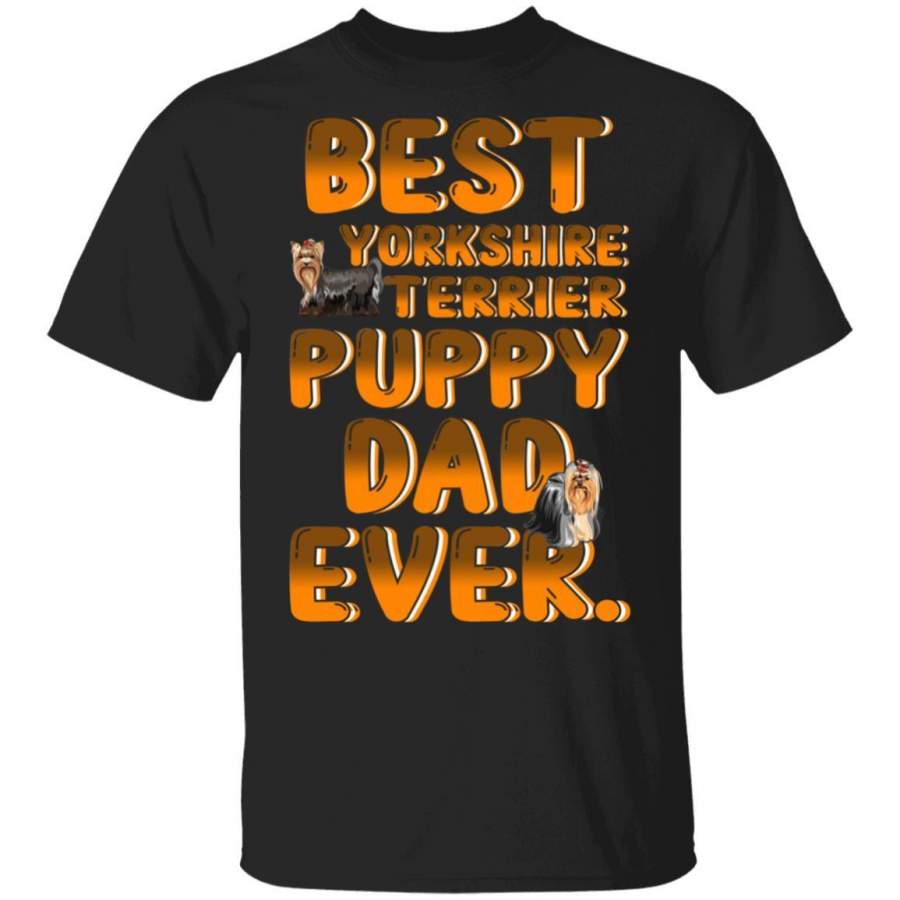 Best Yorkshire Terrier Dog Dad Ever Puppy T-Shirt Dog Lovers Gift MT05