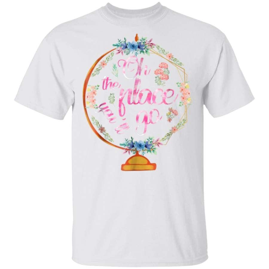 Oh The Place You Will Go Flower Globe Teaching Gift T Shirt