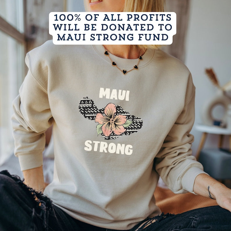 Maui Strong Sweatshirt Maui Wildfire Relief All Profits Will Be Donated Support For Hawaii Fire Victims Hawaii Fires Lahaina Fires Charity Sws1819