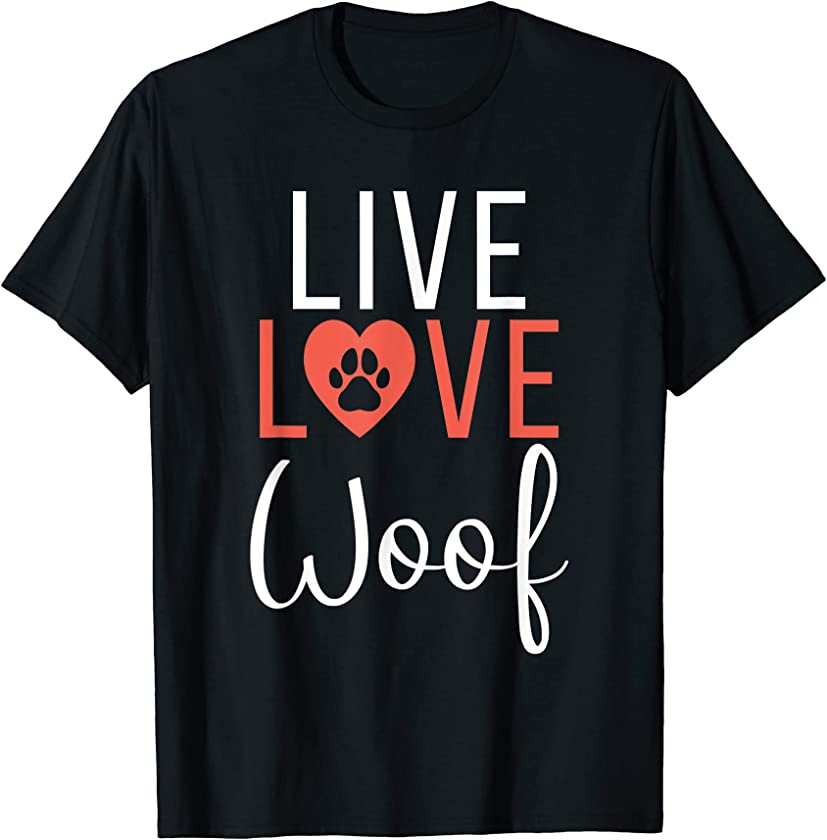 Live Love Woof Puppy Dog Lover T-Shirt