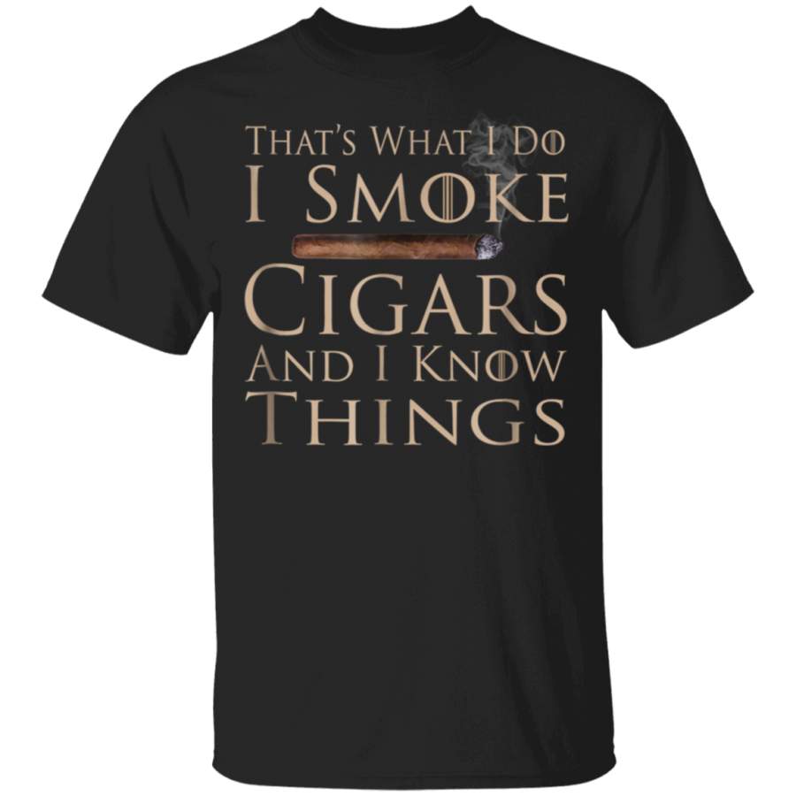 That’s What I Do I Smoke Cigars And I Know Things Shirt