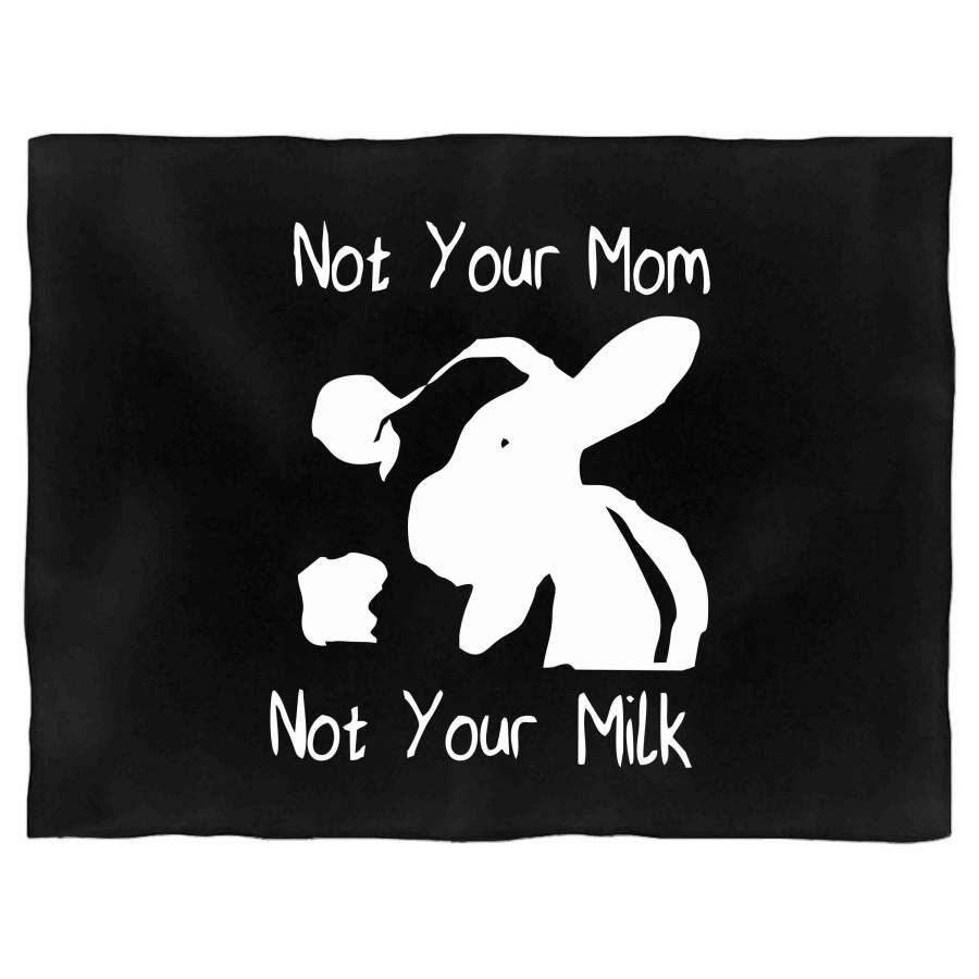 Vegan Pride Not Your Mom Not Your Milk Animal Cow Rights Blanket