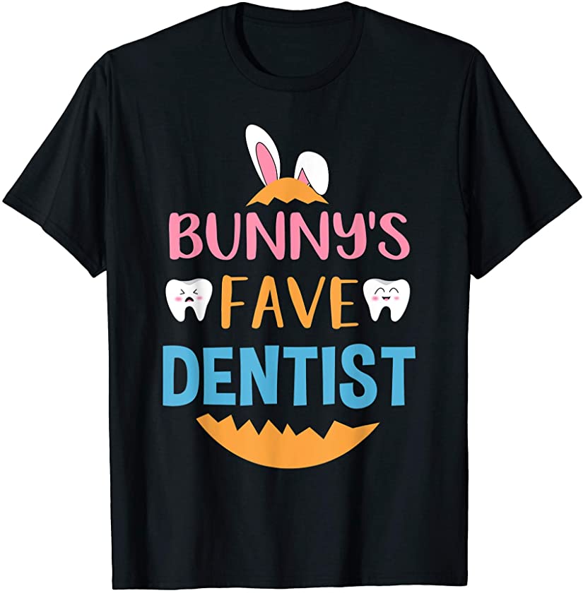 Bunny’s Fave Dentist Happy Easter Day T-Shirt