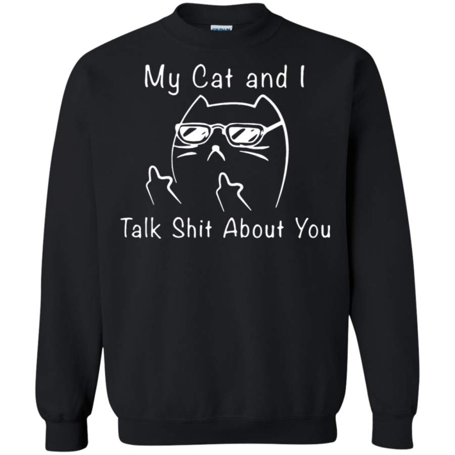 AGR My Cat And I Talk Shit About You Sweatshirt