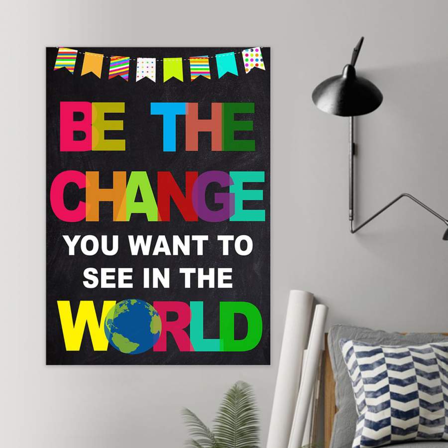 Be The Change You Want To See In The World Colorful Design Poster ...