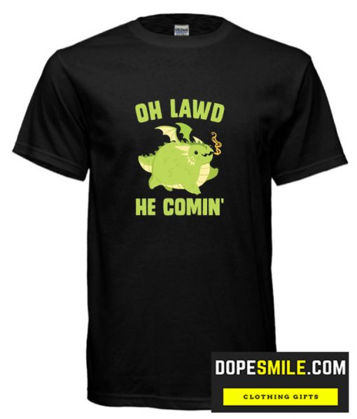 OH LAWD HE COMIN’ DRAGON cool T-SHIRT