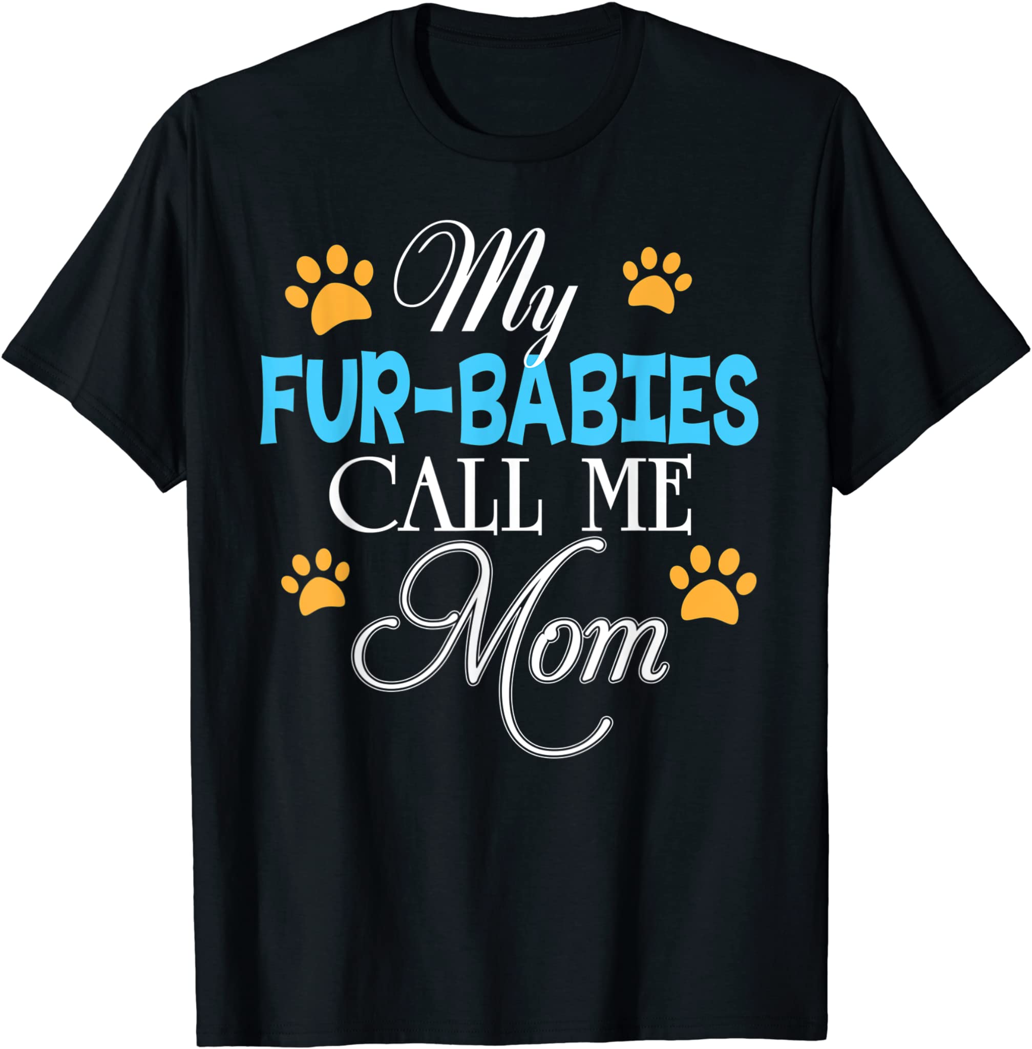 My Fur-Babies Call Me Mom Dog Cat Lover Mother Father Day T-Shirt