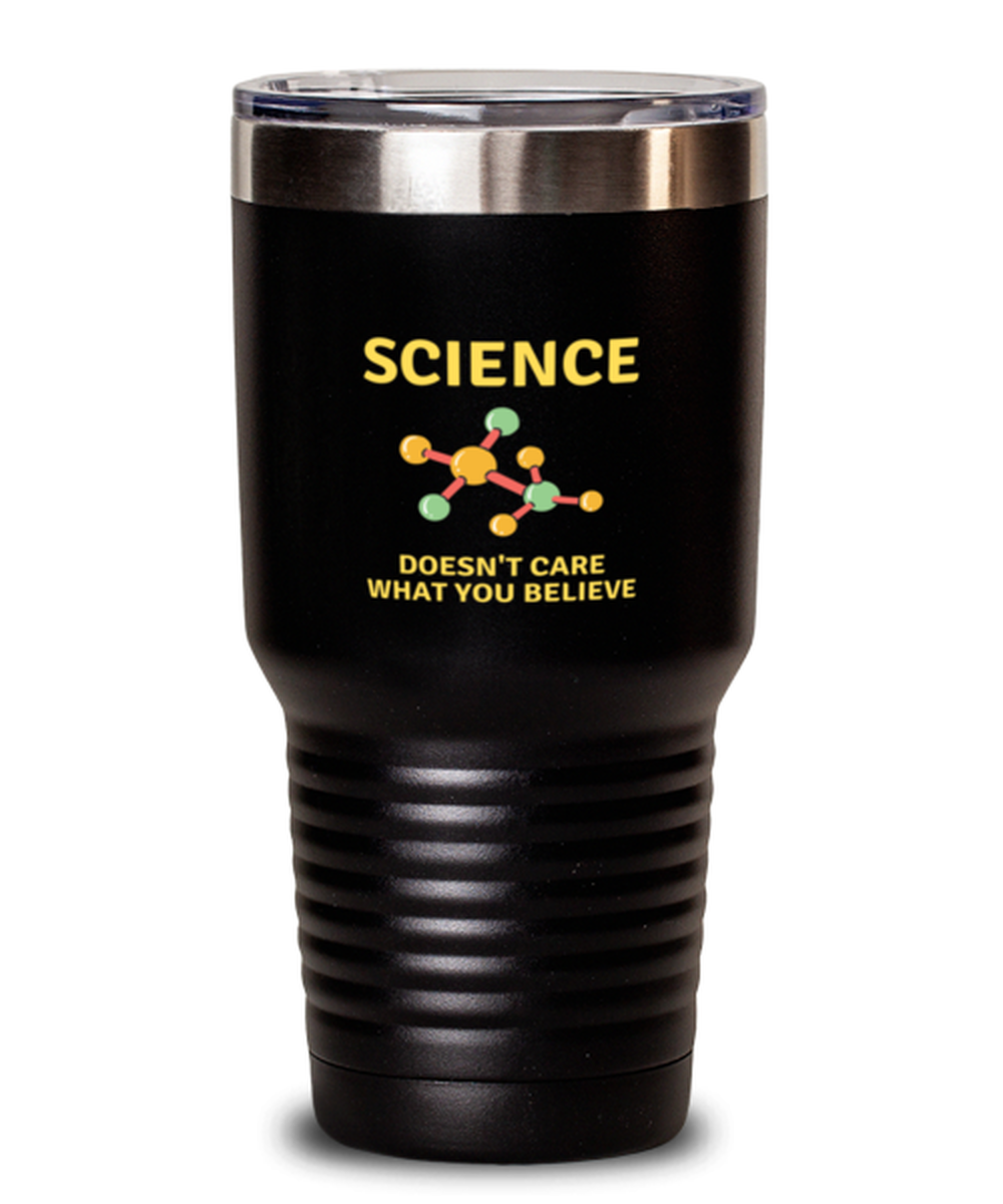 30 Oz Tumbler Stainless Steel Insulated  Funny Science Doesn’T Care What You Believe Teacher Scientist